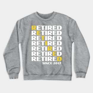 Retired Since 2017- Golden Years Crewneck Sweatshirt